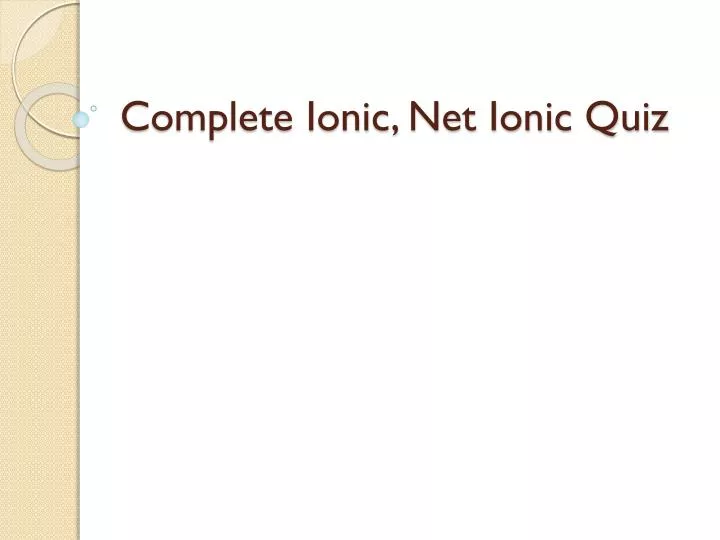 complete ionic net ionic quiz