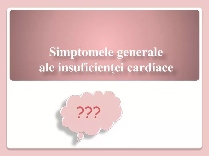 simptomele generale ale insuficien ei cardiace
