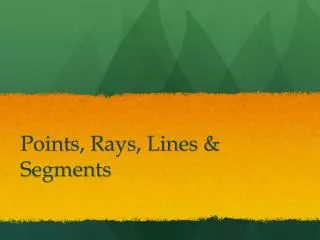 Points, Rays, Lines &amp; Segments
