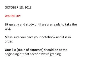 OCTOBER 18, 2013 WARM-UP: Sit quietly and study until we are ready to take the test.