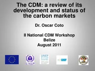 The CDM: a review of its development and status of the carbon markets Dr. Oscar Coto