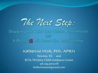 Katherine Mick, PhD, APRN Newton, KS and KCSL/Wichita Child Guidance Center 316.259.9175 cell