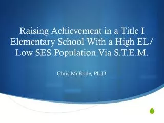 Raising Achievement in a Title I Elementary School With a High EL/ Low SES Population Via S.T.E.M.