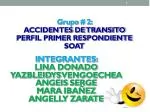 Grupo # 2: ACCIDENTES DE TRANSITO PERFIL PRIMER RESPONDIENTE SOAT - slide 1