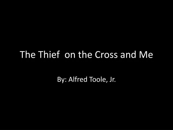 the thief on the cross and me
