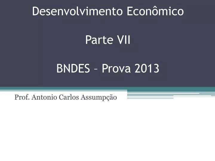 desenvolvimento econ mico parte vii bndes prova 2013