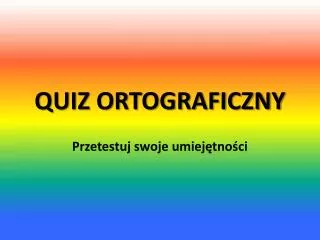 QUIZ ORTOGRAFICZNY