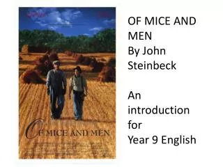 OF MICE AND MEN By John Steinbeck An introduction for Year 9 English