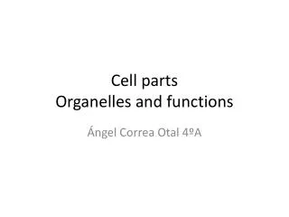 Cell parts Organelles and functions