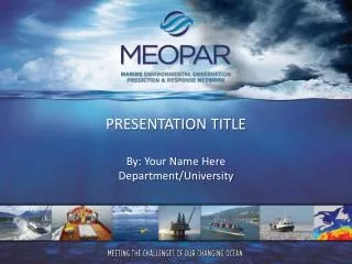 PRESENTATION TITLE By : Your Name Here Department/University