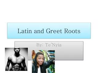 Latin and Greet Roots