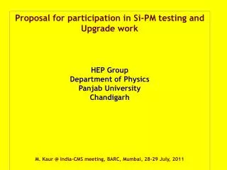 Proposal for participation in Si-PM testing and Upgrade work HEP Group Department of Physics