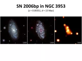 SN 2006bp in NGC 3953 ( z = 0.00351 , d = 15 Mpc )