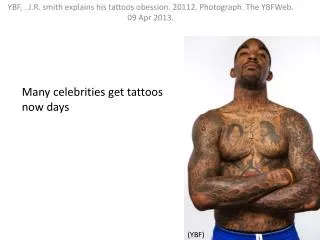 YBF, . J.R. smith explains his tattoos obession . 20112. Photograph. The YBFWeb . 09 Apr 2013.