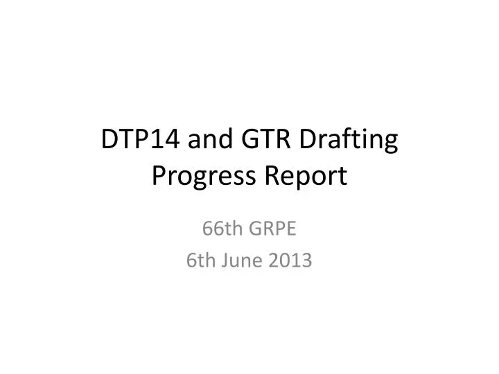 dtp14 and gtr drafting progress report