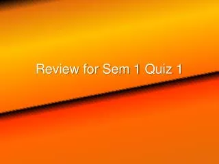 Review for Sem 1 Quiz 1