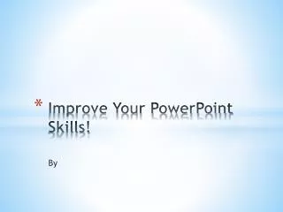 Improve Your PowerPoint Skills!