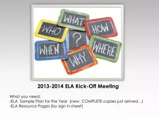 2013-2014 ELA Kick-Off Meeting What you need: