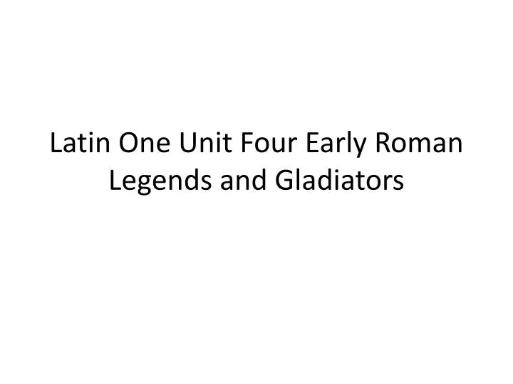 latin one unit four early roman legends and gladiators