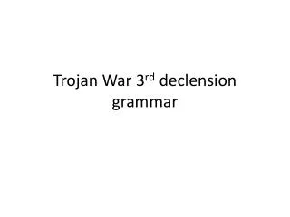 Trojan War 3 rd declension grammar