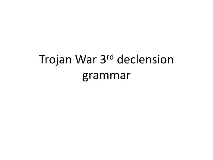 trojan war 3 rd declension grammar