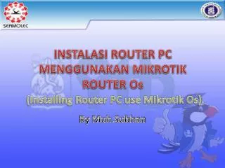 INSTALASI ROUTER PC MENGGUNAKAN MIKROTIK ROUTER Os (Installing Router PC use Mikrotik Os)