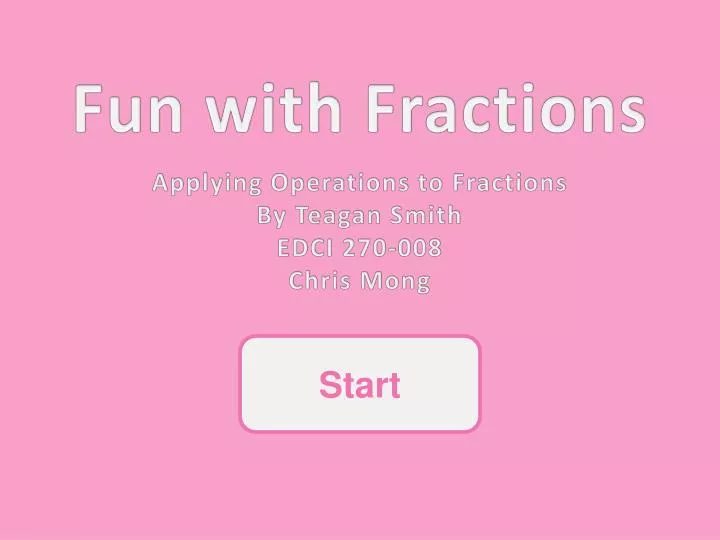 applying operations to fractions by teagan smith edci 270 008 chris mong