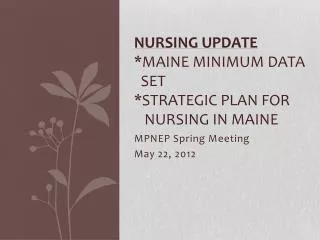 Nursing Update *Maine Minimum Data Set *Strategic Plan for Nursing in Maine