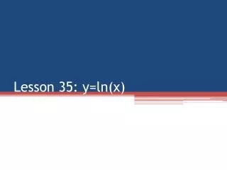 Lesson 35: y= ln (x)