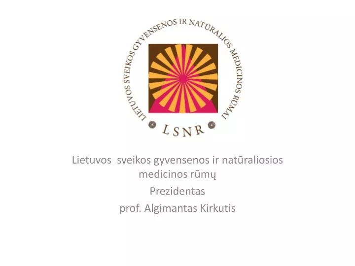 lietuvos sveikos gyvensenos ir nat raliosios medicinos r m prezidentas prof algimantas kirkutis