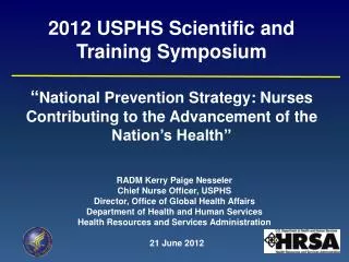 RADM Kerry Paige Nesseler Chief Nurse Officer, USPHS Director, Office of Global Health Affairs