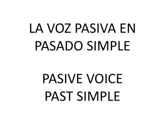 LA VOZ PASIVA EN PASADO SIMPLE