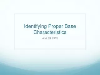 Identifying Proper Base Characteristics