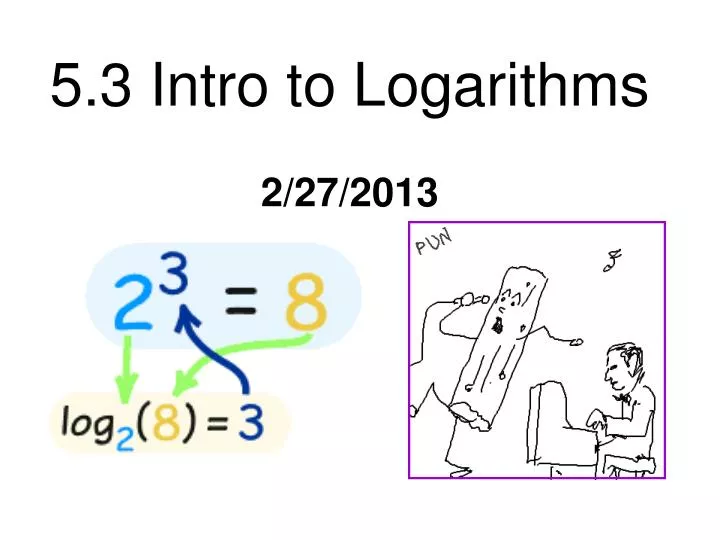 5 3 intro to logarithms 2 27 2013