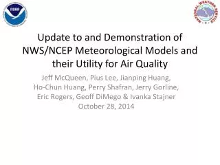 Update to and Demonstration of NWS/NCEP Meteorological Models and their Utility for Air Quality