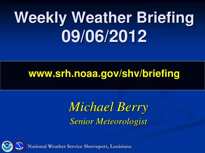 weekly weather briefing 09 06 2012 www srh noaa gov shv briefing
