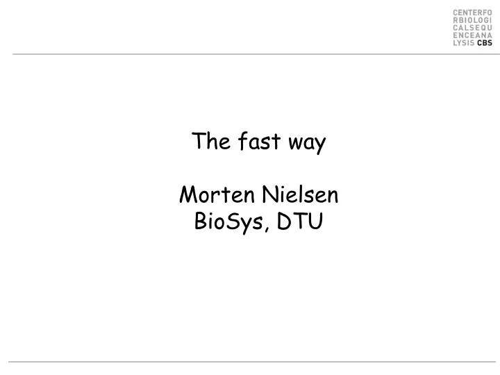 the fast way morten nielsen biosys dtu