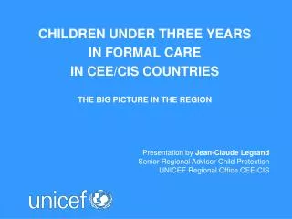 Children under three years in FORMAL CARE IN CEE/CIS COUNTRIES The BIG PICTURE IN THE REGION