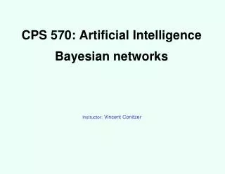 CPS 570: Artificial Intelligence Bayesian networks