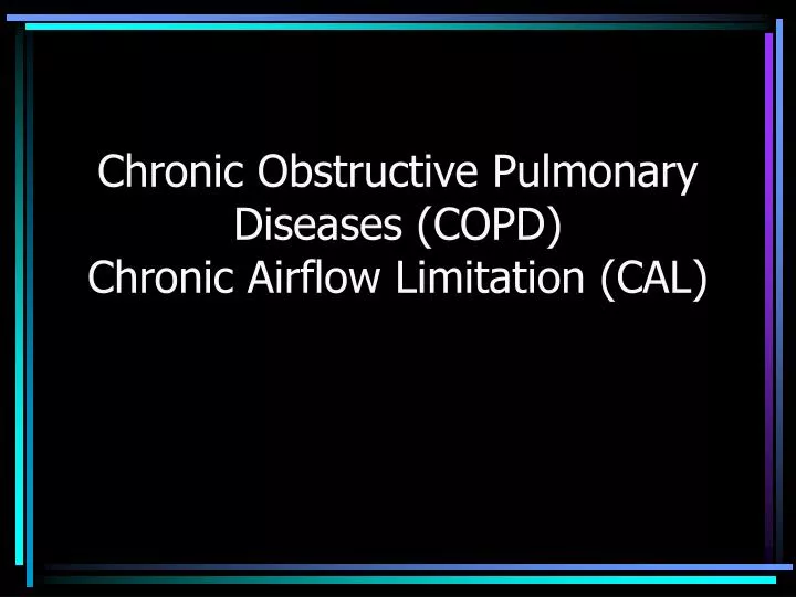 chronic obstructive pulmonary diseases copd chronic airflow limitation cal