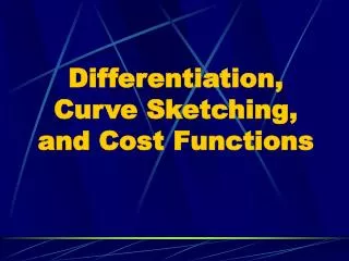 Differentiation, Curve Sketching, and Cost Functions
