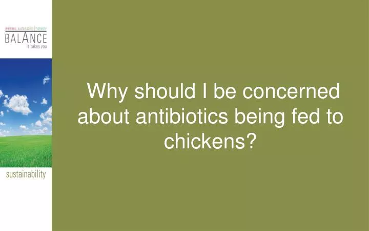 why should i be concerned about antibiotics being fed to chickens