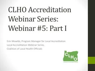 CLHO Accreditation Webinar Series: Webinar #5: Part I