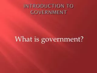 INTRODUCTION TO GOVERNMENT