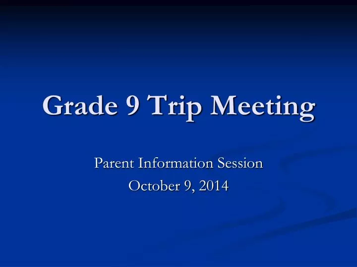 grade 9 trip meeting