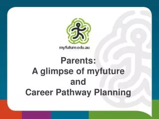 Parents: A glimpse of myfuture and Career Pathway Planning