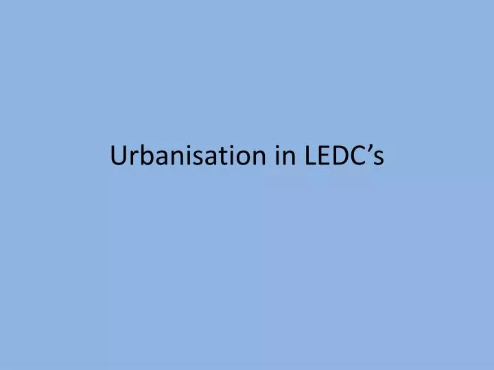 urbanisation in ledc s