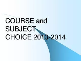 COURSE and SUBJECT CHOICE 2013-2014
