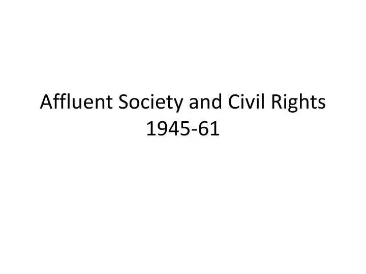 affluent society and civil rights 1945 61