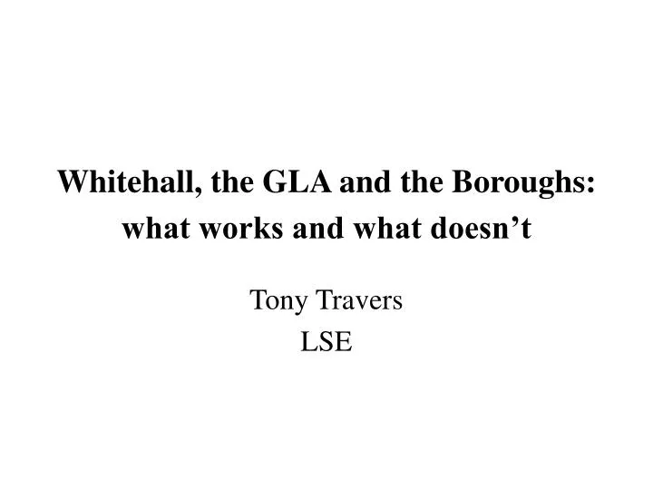whitehall the gla and the boroughs what works and what doesn t
